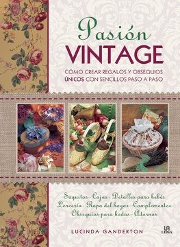 PASION VINTAGE : Cómo Crear Regalos y Obsequios Únicos con Sencillos Paso a Paso