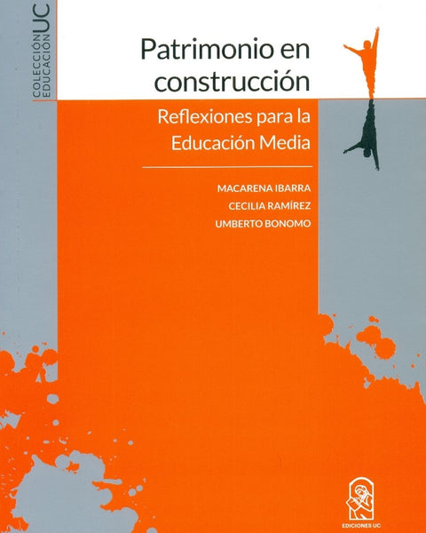 Patrimonio En Construccion. Reflexiones Para La Educacion Media