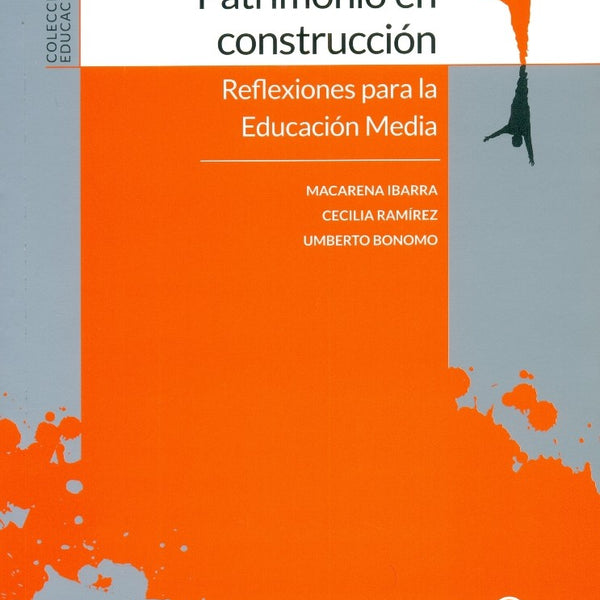 Patrimonio En Construccion. Reflexiones Para La Educacion Media