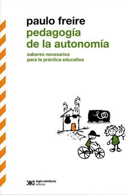 PEDAGOGIA DE LA AUTONOMIA : SABERES NECESARIOS PARA LA PRACTICA EDUCATIVA