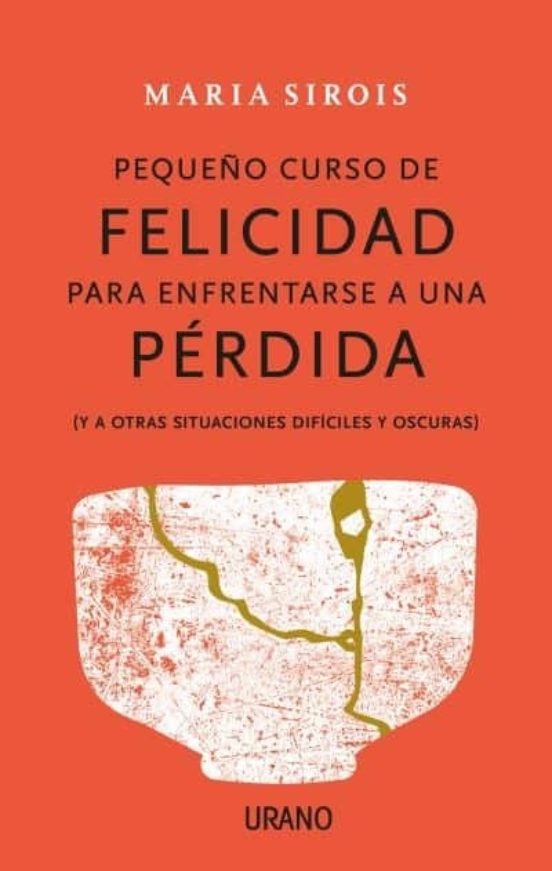 PEQUEÑO CURSO DE FELICIDAD PARA ENFRENTARSE A UNA PERDIDA