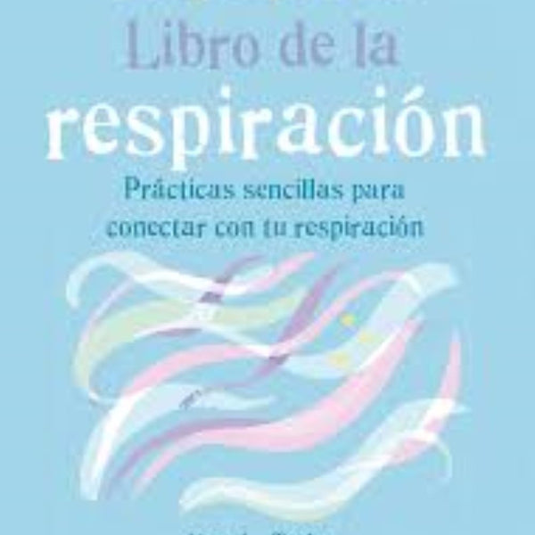 PEQUEÑO LIBRO DE LA RESPIRACION. Prácticas sencillas para conectar con tu respiración