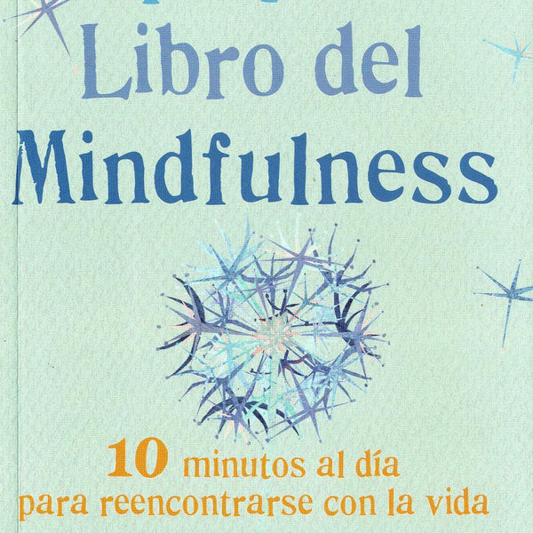 PEQUEÑO LIBRO DEL MINDFULNESS. 10 minutos al día para reencontrarse con la vida