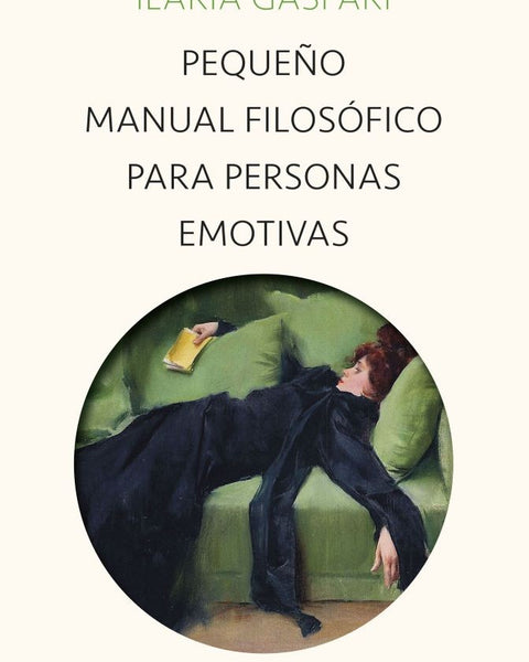 PEQUEÑO MANUAL FILOSÓFICO PARA PERSONAS EMOTIVAS