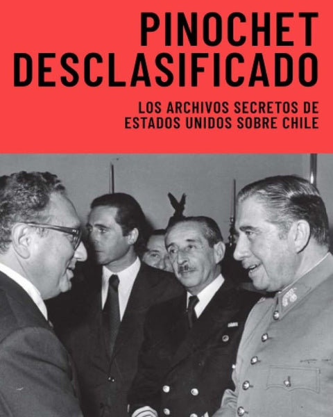 PINOCHET DESCLASIFICADO