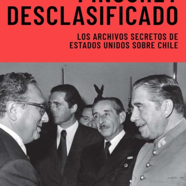 PINOCHET DESCLASIFICADO
