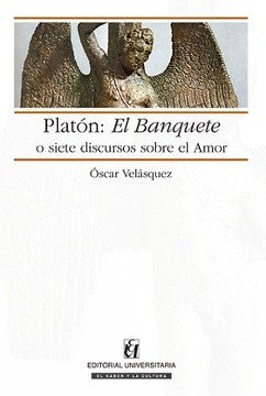 PLATON EL BANQUETE O SIETE DISCURSOS SOBRE EL AMOR