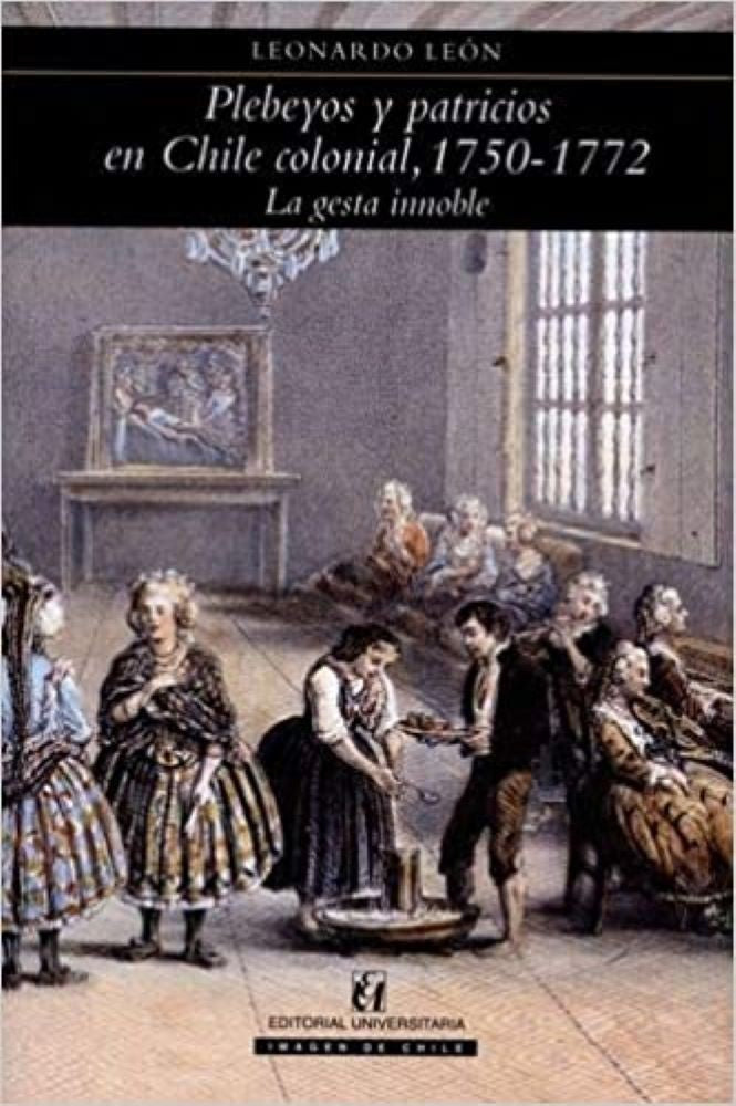 PLEBEYOS Y PATRICIOS EN CHILE COLONIAL, 1750 -1772 LA GENTE NOBLE