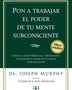 PON A TRABAJAR EL PODER DE TU MENTE SUBCONSCIENTE: SUPERAR TU EXITO PERSONAL Y PROFESIONAL