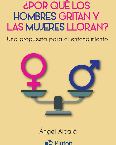 POR QUE LOS HOMBRES GRITAN Y LAS MUJERES LLORAN