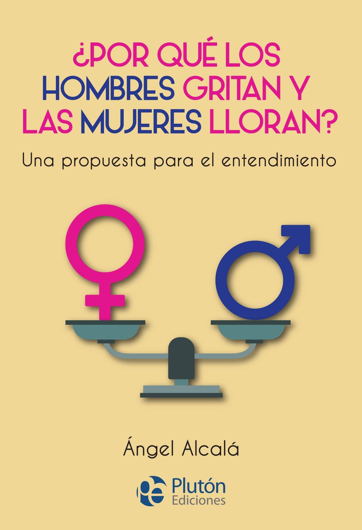 POR QUE LOS HOMBRES GRITAN Y LAS MUJERES LLORAN