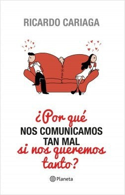 POR QUE NOS COMUNICAMOS TAN MAL SI NOS QUEREMOS TANTO (PLANETA)