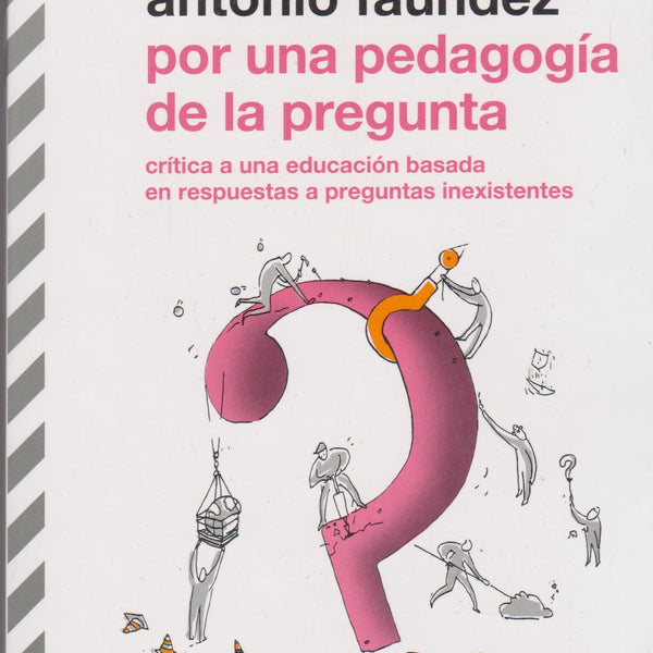 POR UNA PEDAGOGIA DE LA PREGUNTA: CRITICA A UNA EDUCACION BASADA