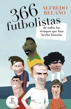 366 FUTBOLISTAS DE TODOS LOS TIEMPOS QUE HAN HECHO (ESPASA)