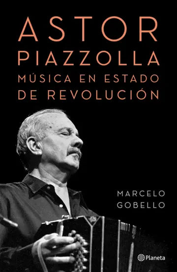 ASTOR PIAZZOLLA, MUSICA EN ESTADO DE REVOLUCIÓN