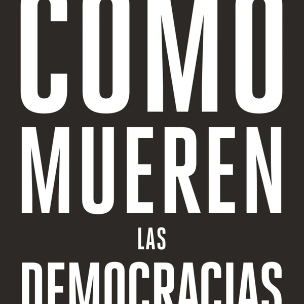 COMO MUEREN LAS DEMOCRACIAS