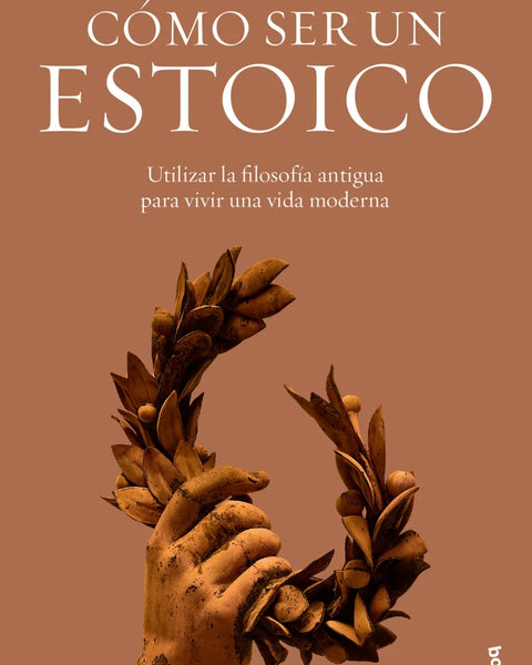 COMO SER UN ESTOICO