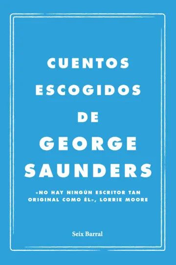 CUENTOS ESCOGIDOS GEOTGE SAUNDERS