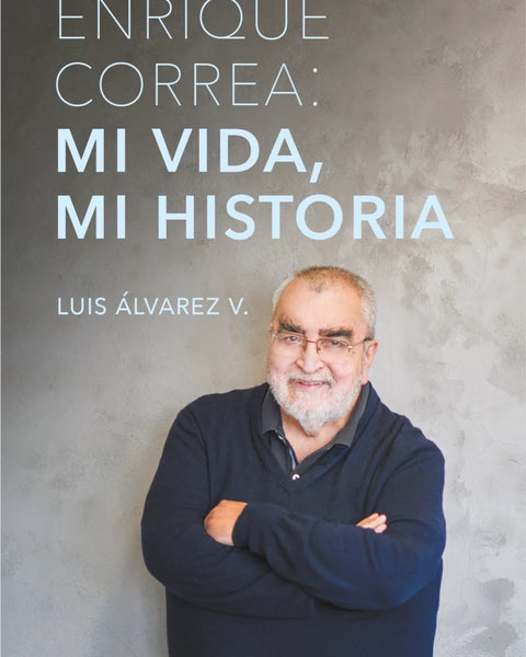ENRIQUE CORREA: MI VIDA, MI HISTORIA