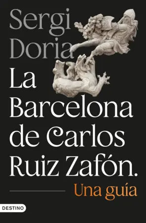 LA BARCELONA DE CARLOS RUIZ ZAFÓN. UNA GUÍA (DEUSTO)