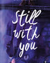 STILL WITH YOU