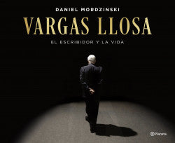 VARGAS LLOSA: EL ESCRIBIDOR Y LA VIDA (PLANETA)
