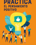 PRACTICA EL PENSAMIENTO POSITIVO