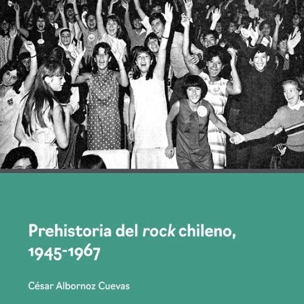 PREHISTORIA DEL ROCK CHILENO, 1945-1967