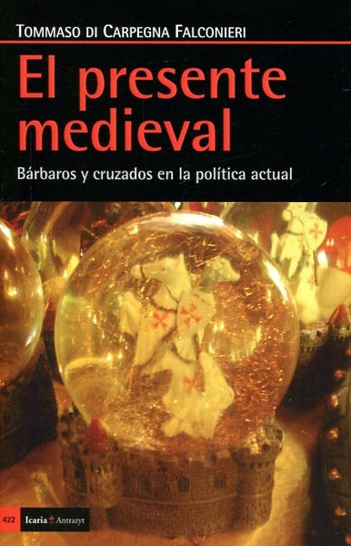PRESENTE MEDIEVAL EL  BARBAROS Y CRUZADOS EN LA POLITICA ACTUAL