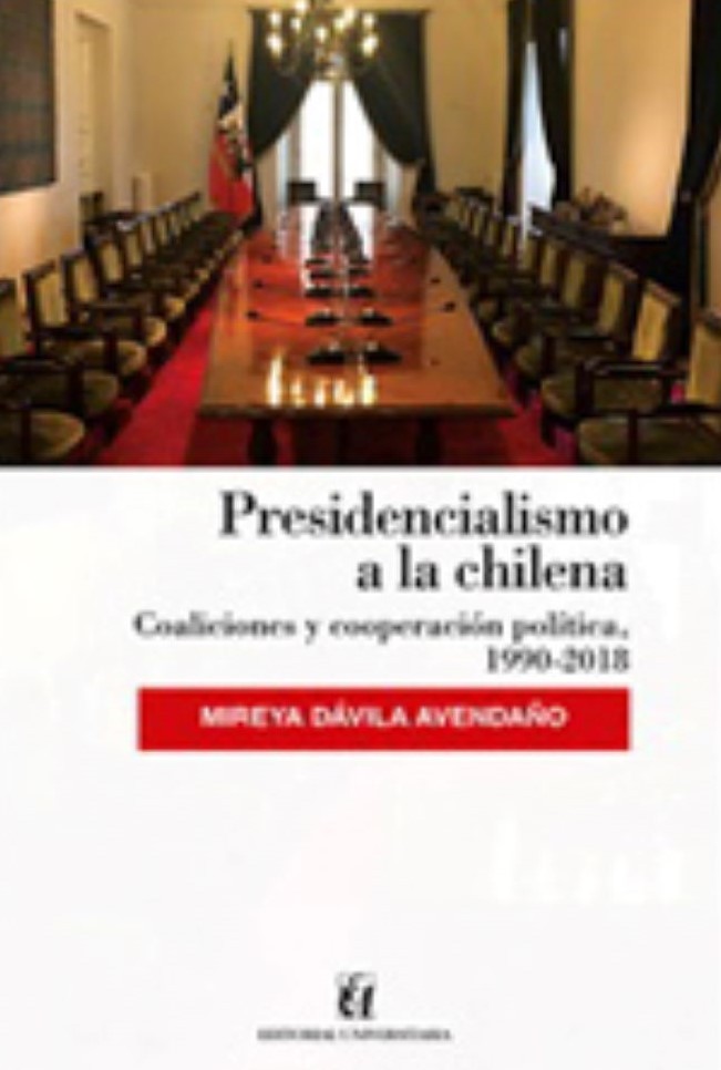 PRESIDENCIALISMO A LA CHILENA COALICIONES Y COOPERACION POLITICA, 1990-2018