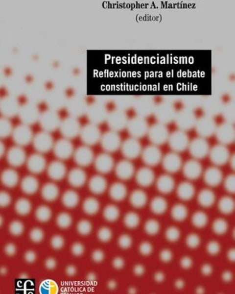 PRESIDENCIALISMO. REFLEXIONES PARA EL DEBATE CONSTITUCIONAL EN CHILE