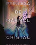 PRINCESA DE MARMOL Y CRISTAL