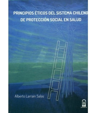 PRINCIPIOS ETICOS DEL SISTEMA CHILENO DE PROTECCION SOCIAL EN SALUD