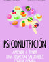 PSICONUTRICION: APRENDE A TENER UNA RELACION SALUDABLE CON LA COMIDA