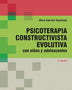 PSICOTERAPIA CONSTRUCTIVISTA EVOLUTIVA. CON NINOS Y ADOLESCENTES 2ED.