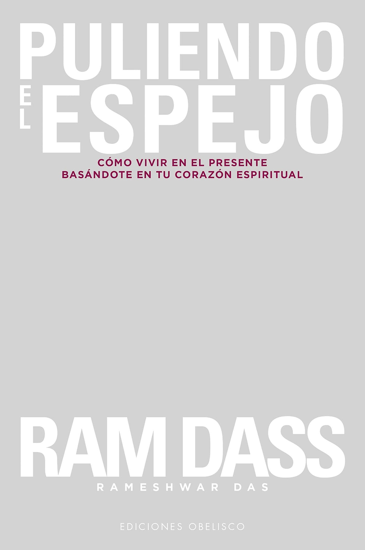 PULIENDO EL ESPEJO: COMO VIVIR EN EL PRESENTE BASANDOTE EN TU CORAZON ESPIRITUAL