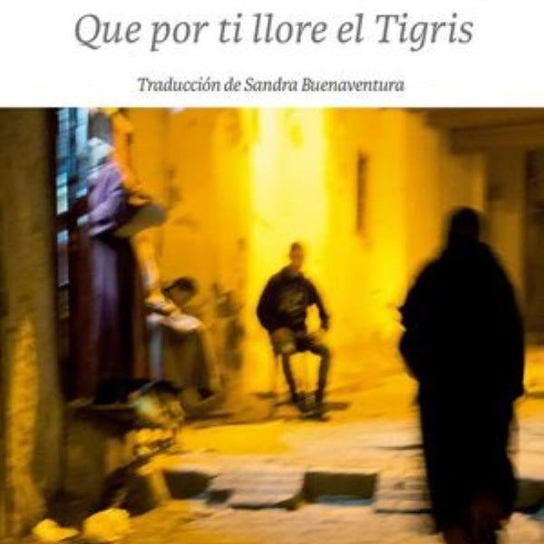 QUE POR TI LLORE EL TIGRIS