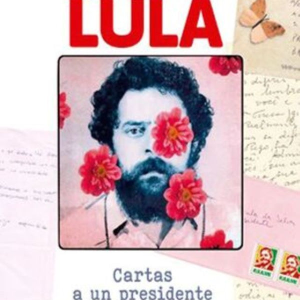 QUERIDO LULA. CARTAS A UN PRESIDENTE EN PRISION