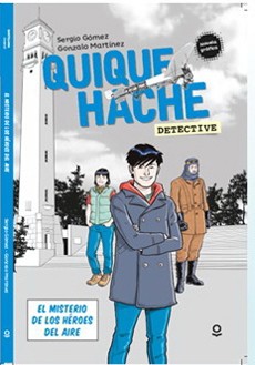 QUIQUE HACHE, DETECTIVE. EL MISTERIO DE LOS HÉROES DEL AIRE