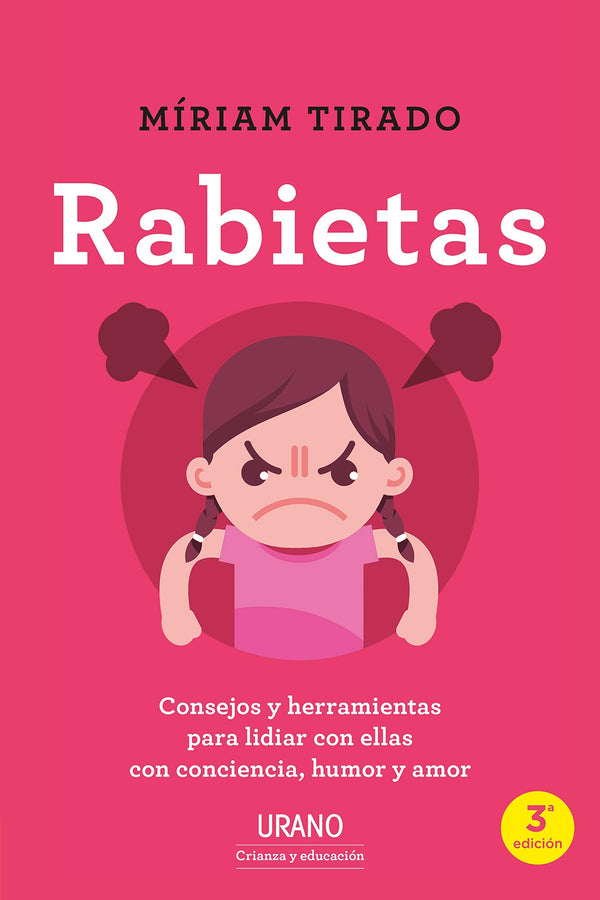 RABIETAS. CONSEJOS Y HERRAMIENTAS PARA LIDIAR CON ELLAS CON CONCIENCIA, HUMOR Y AMOR