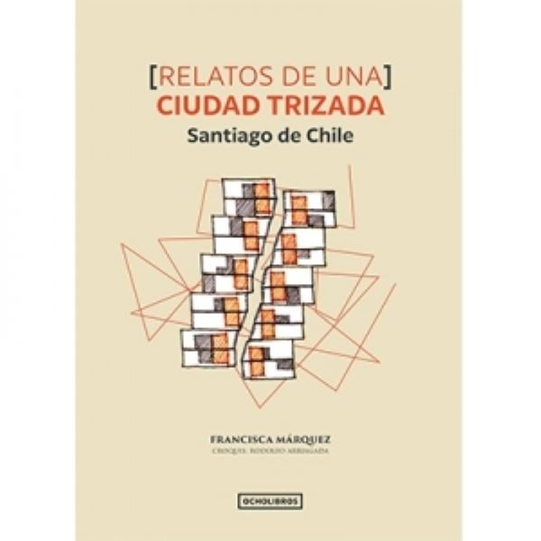 RELATOS DE UNA CIUDAD TRIZADA SANTIAGO DE CHILE