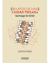 RELATOS DE UNA CIUDAD TRIZADA SANTIAGO DE CHILE