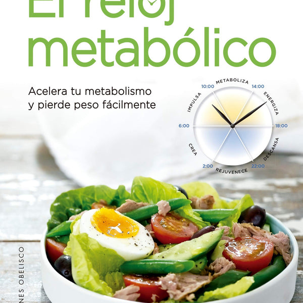 EL RELOJ METABOLICO: ACELERA TU METABOLISMO Y PIERDE PESO FACILMENTE