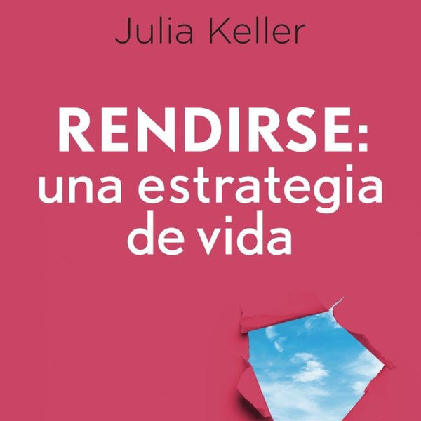 RENDIRSE: UNA ESTRATEGIA DE VIDA