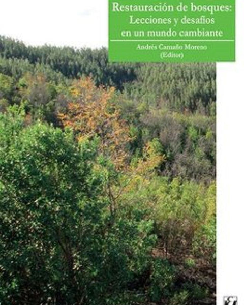 RESTAURACION DE BOSQUES: LECCIONES Y DESAFIOS EN UN MUNDO CAMBIANTE