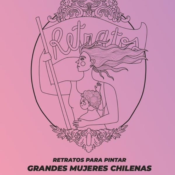 RETRATOS PARA PINTAR: GRANDES MUJERES DE CHILE
