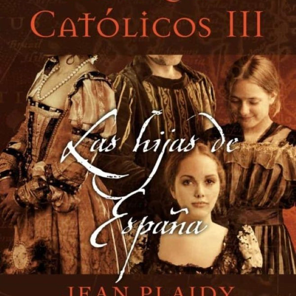 REYES CATOLICOS 3. LAS HIJAS DE ESPAÑA