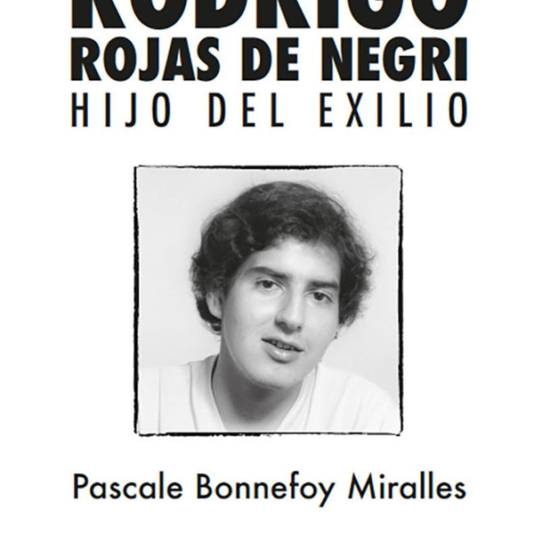RODRIGO ROJAS DE NEGRI. Hijo del exilio