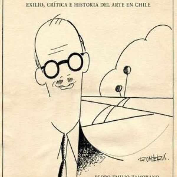 ROMERA, EXILIO CRITICA E HISTORIA DEL ARTE EN CHILE