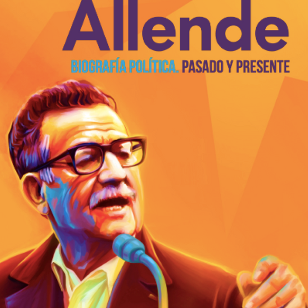 SALVADOR ALLENDE, BIOGRAFIA POLITICA. PASADO Y PRESENTE